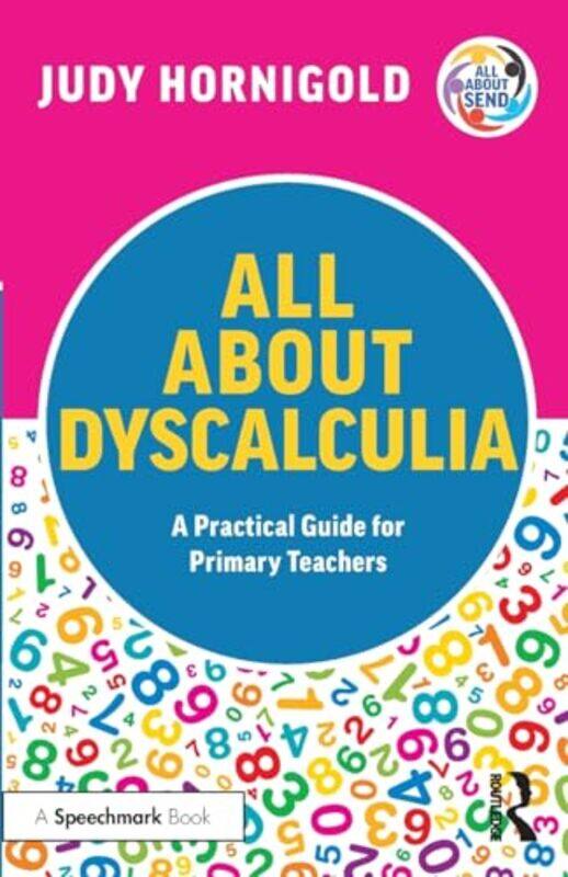 

All About Dyscalculia A Practical Guide for Primary Teachers by Monica Leeds Metropolitan University BrayCelia Trecare NHS Trust ToddAlison Leeds Metr