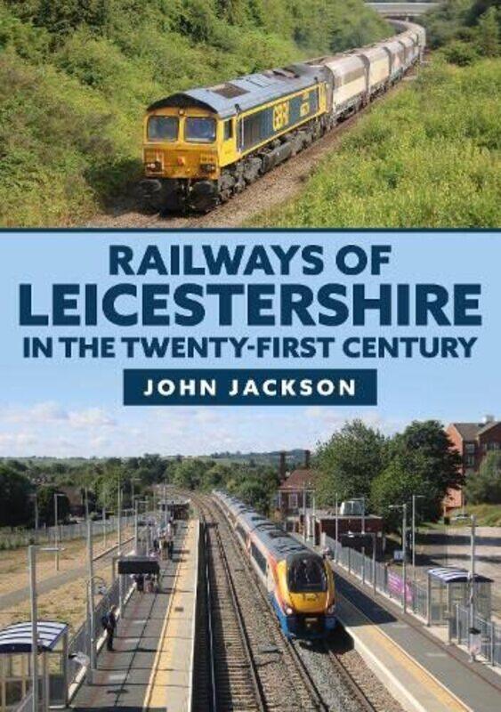 

Railways Of Leicestershire In The Twentyfirst Century by John Jackson-Paperback