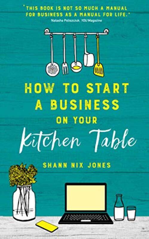 

How To Start A Business On Your Kitchen Table by Shann Nix Jones-Paperback