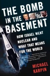 The Bomb in the Basement: How Israel Went Nuclear and What That Means for the World,Paperback,ByMichael Karpin