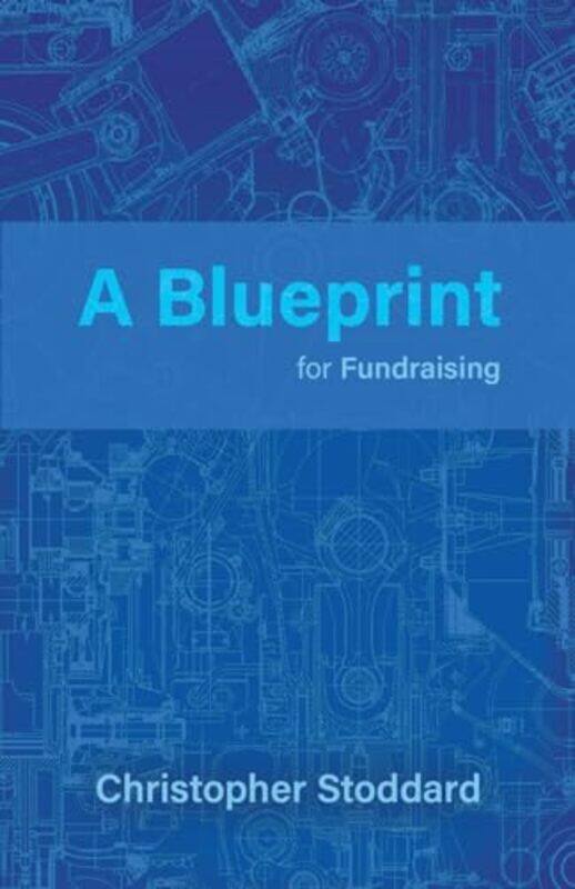 

A Blueprint for Fundraising by Christopher Stoddard-Paperback