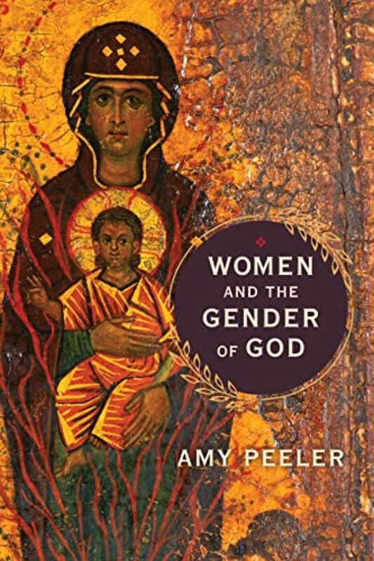 

Women And The Gender Of God by Amy Peeler-Paperback