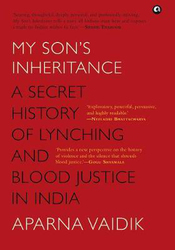 MY SON'S INHERITANCE: A Secret History of Lynching and Blood Justice in India, Hardcover Book, By: Aparna Vaidik