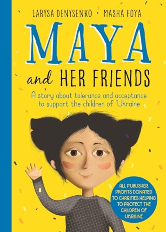 Maya And Her Friends A story about tolerance and acceptance from Ukrainian author Larysa Denysenko by Larysa DenysenkoMasha Foya-Hardcover