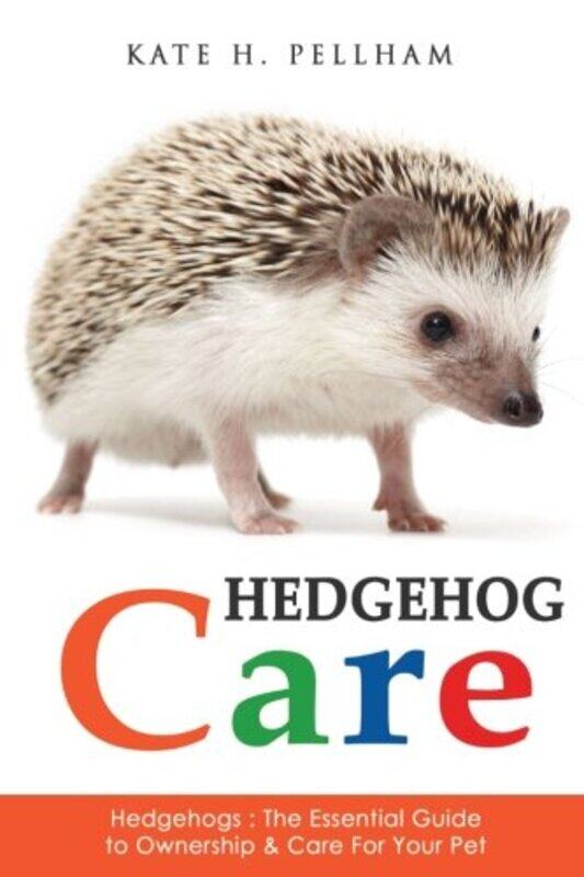 

Hedgehogs The Essential Guide To Ownership And Care For Your Pet,Paperback By Pellham, Kate H