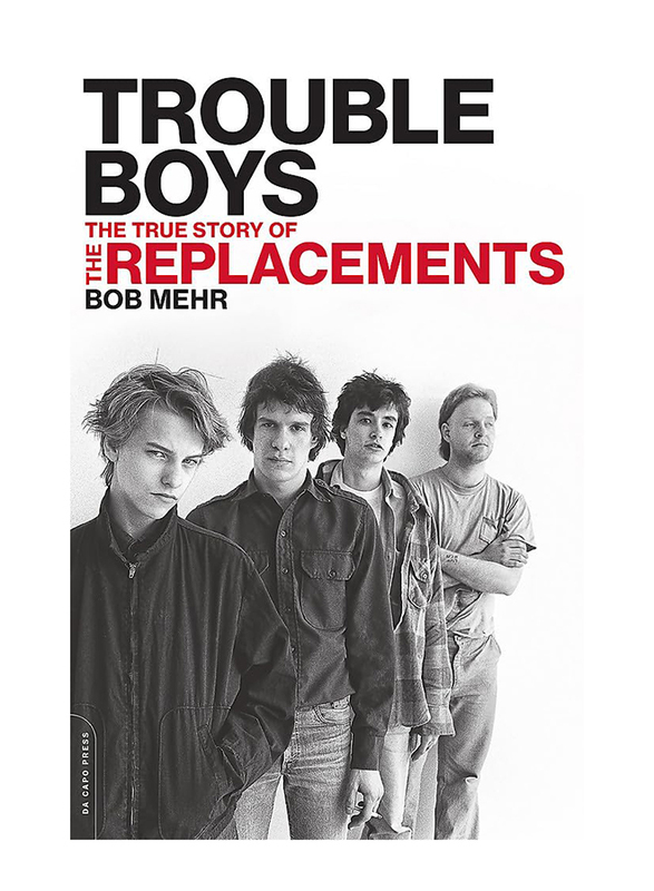 Trouble Boys: The True Story of the Replacements, Paperback Book, By: Bob Mehr