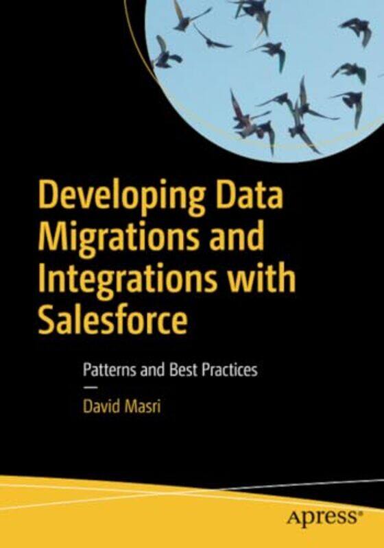 

Developing Data Migrations and Integrations with Salesforce by David Masri-Paperback