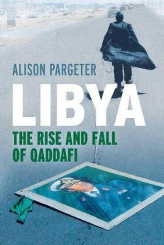 

Libya: The Rise and Fall of Qaddafi.Hardcover,By :Alison Pargeter