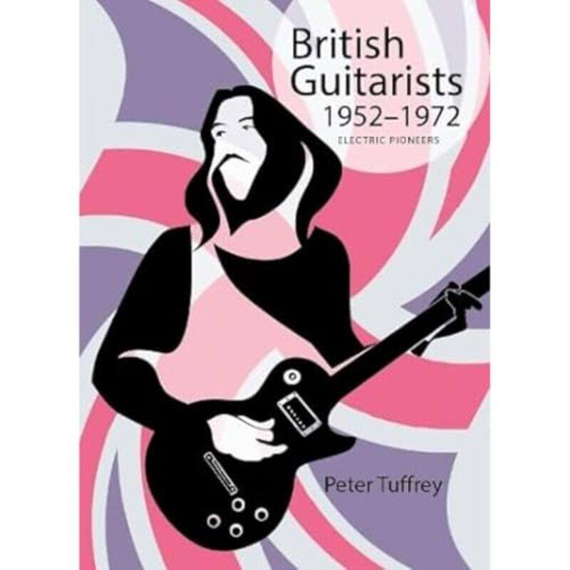 

British Guitarists 19521972 by Peter Tuffrey-Hardcover