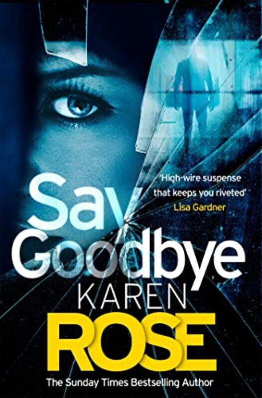 

Say Goodbye The Sacramento Series Book 3 by Karen Rose-Hardcover