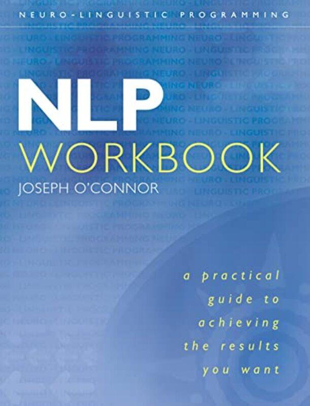 

Nlp A Practical Guide To Achieving The Results You Want Workbook by Joseph O'Connor-Paperback