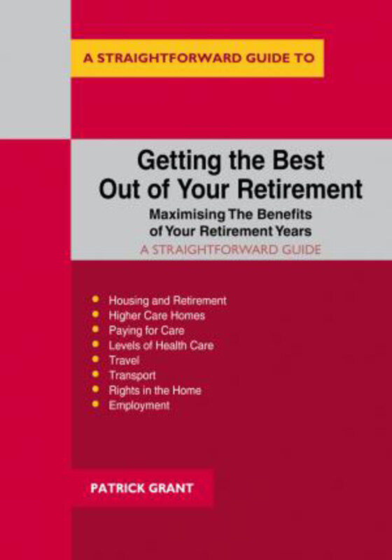 

Getting The Best Out Of Your Retirement - Maximising The Benefits Of Your Retirement Years, Paperback Book, By: Patrick Grant