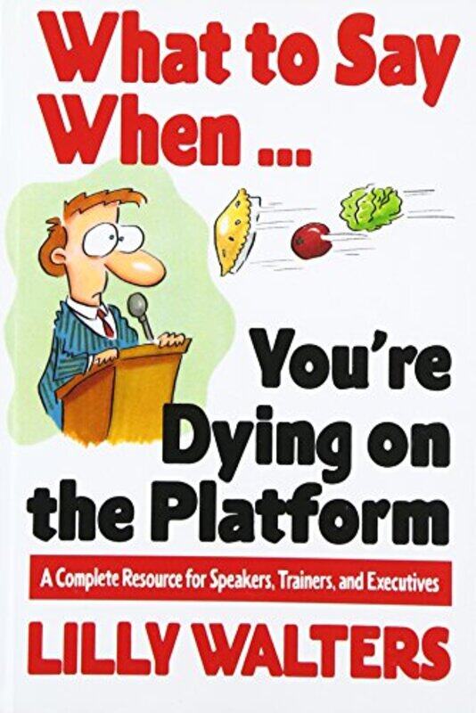 

What to Say When Youre Dying on the Platform A Complete Resource for Speakers Trainers and Executives by Fiat-Paperback