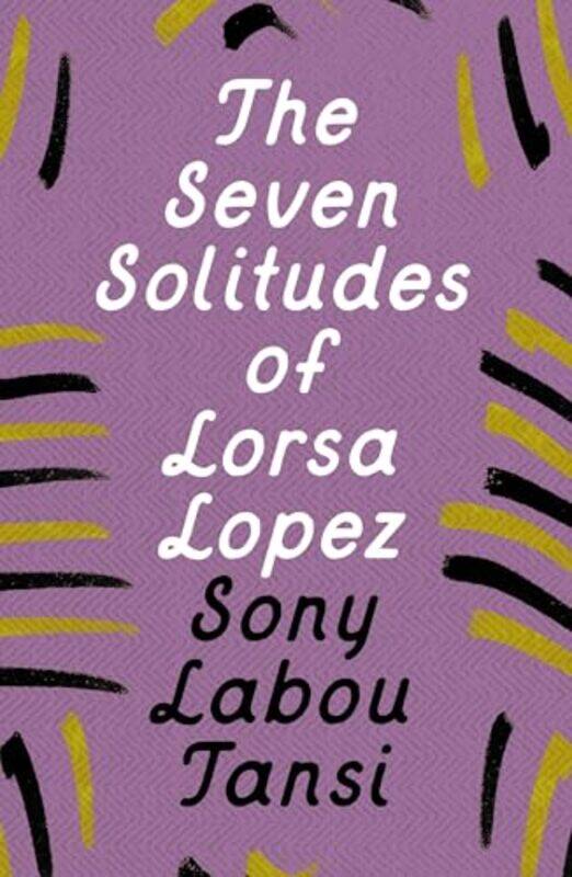 

The Seven Solitudes of Lorsa Lopez by Sony Labou TansiClive Wake-Paperback