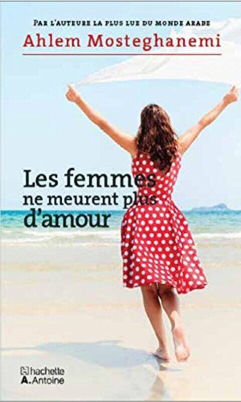 

Les Femmes Ne Meurent Plus d Amour, Paperback, By: Ahlam Mosteghanemi