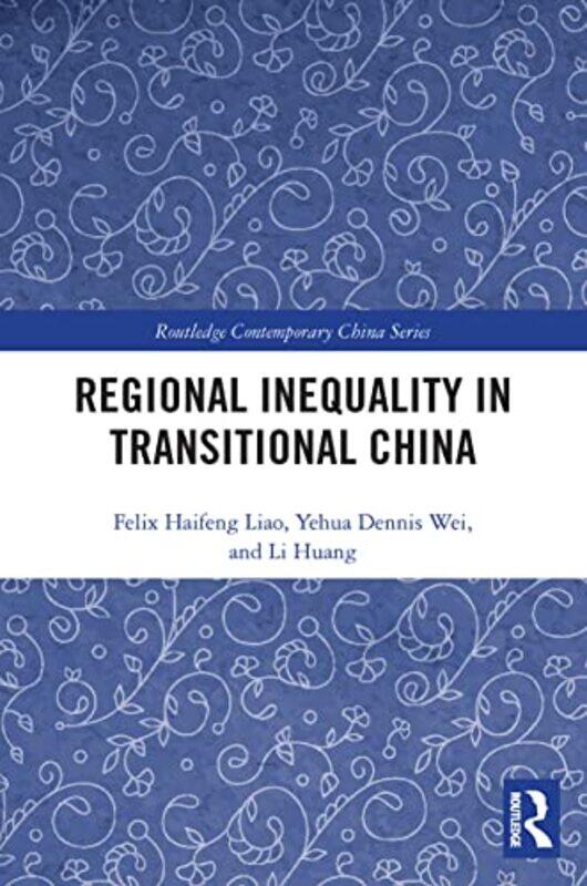 

Regional Inequality in Transitional China by Felix Haifeng University of Idaho, USA LiaoYehua Dennis WeiLi Huang-Paperback