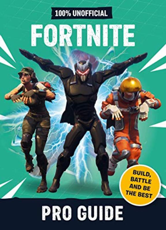 100% Unofficial Fortnite Pro Guide: Build, Battle and be the Best, Hardcover Book, By: Dean & Son