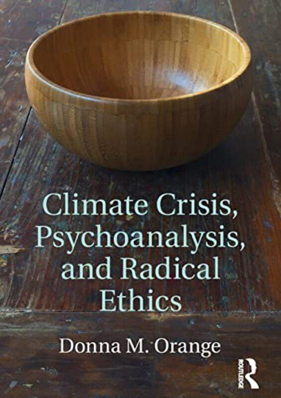 

Climate Crisis Psychoanalysis and Radical Ethics by Donna M Institute for the Psychoanalytic Study of Subjectivity, New York, USA Orange-Paperback