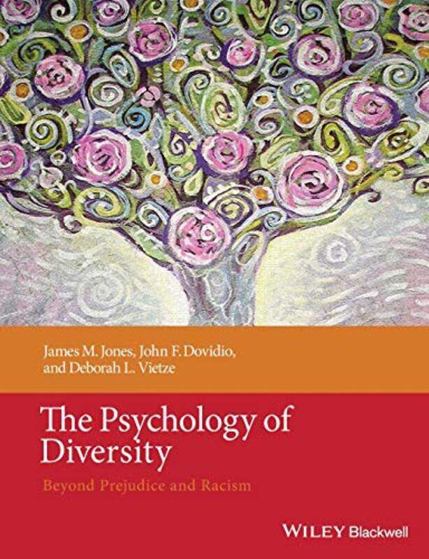 

The Psychology of Diversity by James M University of Delaware, USA JonesJohn F University of Connecticut, USA DovidioDeborah L The City College of New