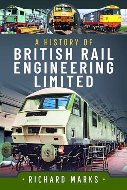 

A History of British Rail Engineering Limited by Richard Marks-Hardcover