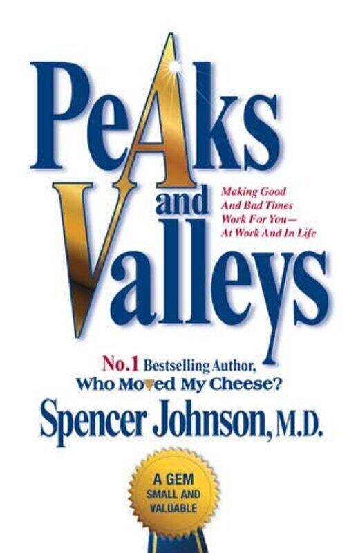 

Peaks and Valleys: Making Good and Bad Times Work for You - At Work and in Life, Paperback Book, By: Spencer Johnson