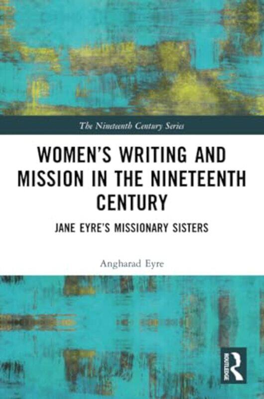 

Women’s Writing and Mission in the Nineteenth Century by Angharad Queen Mary, University of London, UK Eyre-Paperback