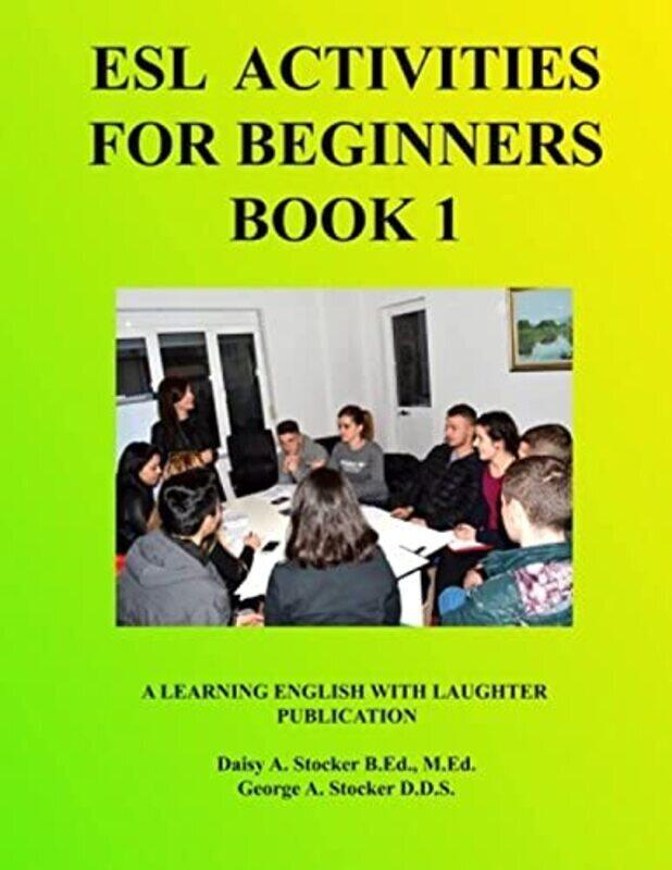 

ESL Activities For Beginners Book 1 Activities For Learning English by Stocker, George a - Stocker M Ed, Daisy a Paperback