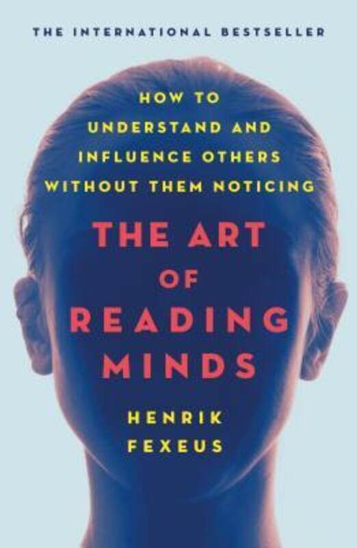 

The Art of Reading Minds: How to Understand and Influence Others Without Them Noticing