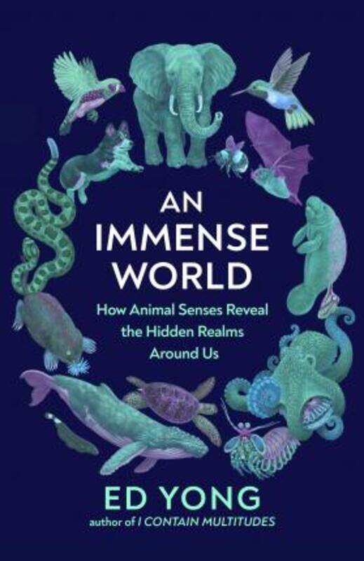 

An Immense World: How Animal Senses Reveal the Hidden Realms Around Us (THE SUNDAY TIMES BESTSELLER),Hardcover, By:Yong, Ed