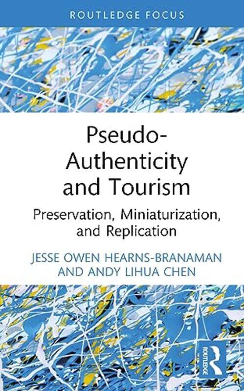 

Pseudoauthenticity And Tourism by Jesse Owen Hearns-BranamanAndy Lihua Chen-Hardcover