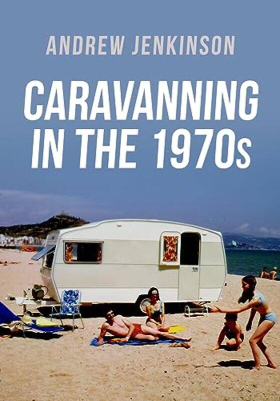 

Caravanning in the 1970s by Andrew Jenkinson-Paperback