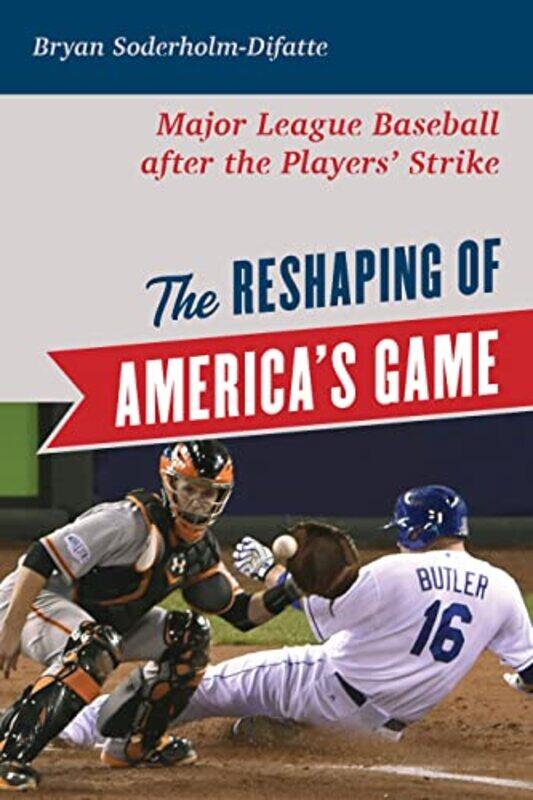 

The Reshaping of Americas Game by Bryan Soderholm-Difatte-Hardcover