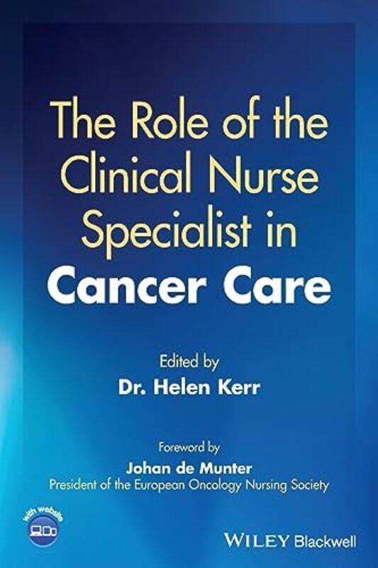 

The Role Of The Clinical Nurse Specialist In Cancer Care by Helen (School of Nursing and Midwifery, Queen's University Belfast) Kerr-Paperback