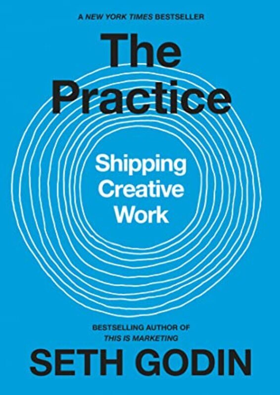 

The Practice Shipping Creative Work By Godin, Seth Hardcover