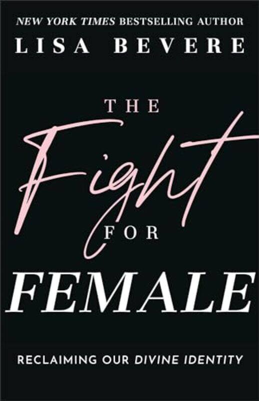 

The Fight For Female Reclaiming Our Divine Identity By Bevere, Lisa - Paperback
