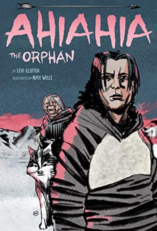 

Ahiahia the Orphan by Levi IlluitokNate Wells-Hardcover