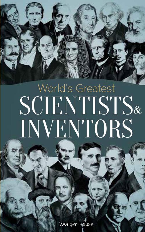 World's Greatest Scientists & Inventors: Biographies of Inspirational Personalities For Kids, Paperback Book, By: Wonder House Books