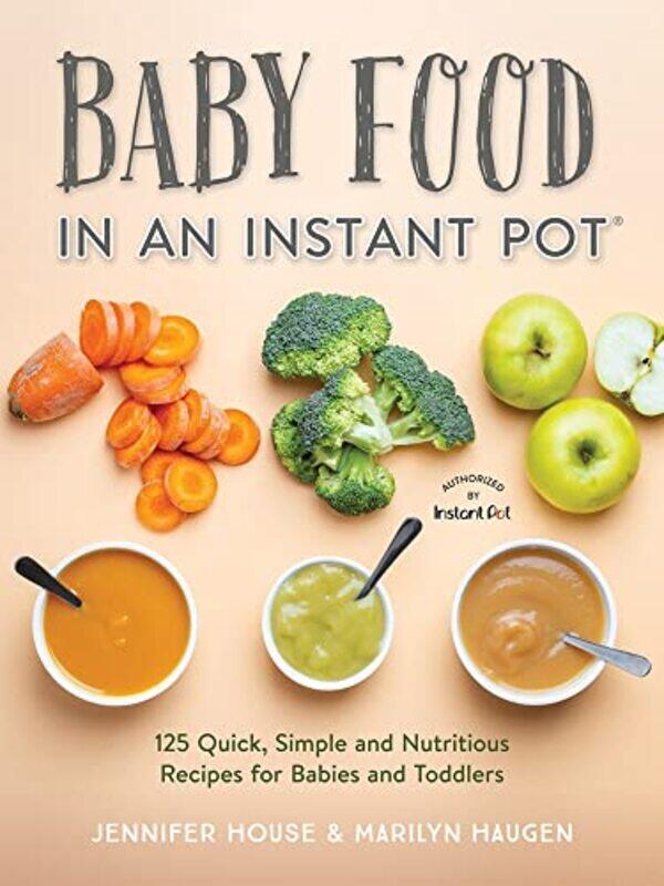 

Baby Food In An Instant Pot by Jennifer HouseMarilyn Haugen-Paperback