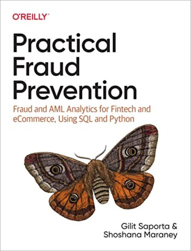 

Practical Fraud Prevention: Fraud and AML Analytics for Fintech and eCommerce, using SQL and Python,Paperback,by:Saporta, Gilit - Maraney, Shoshana