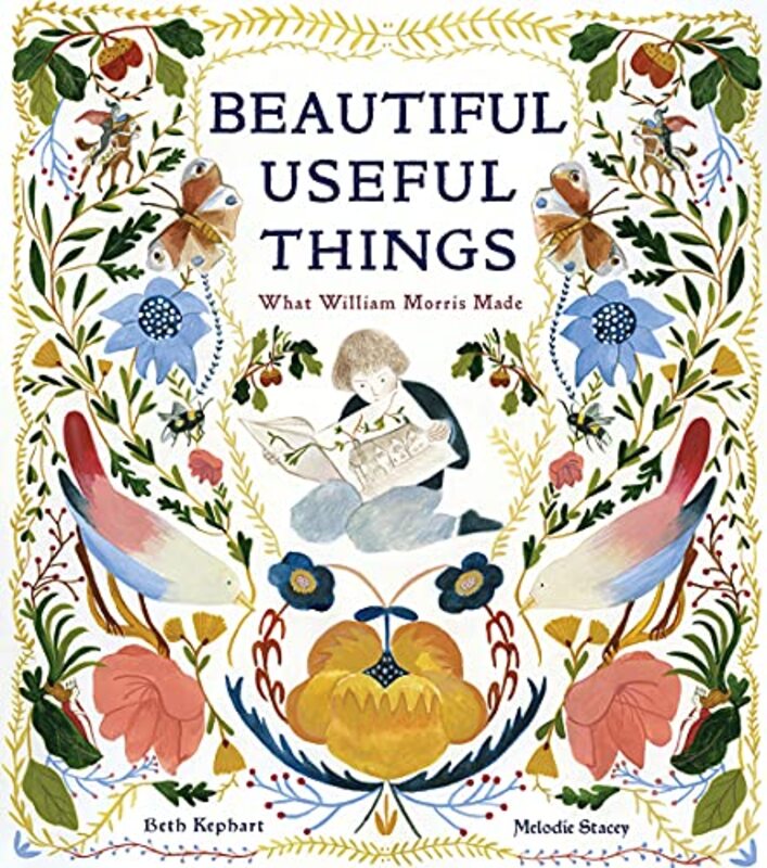 Beautiful Useful Things: What William Morris Made,Hardcover by Kephart, Beth - Stacey, Melodie