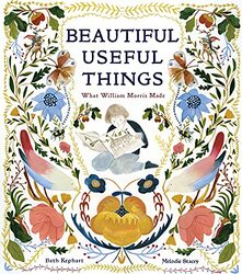 Beautiful Useful Things: What William Morris Made,Hardcover by Kephart, Beth - Stacey, Melodie