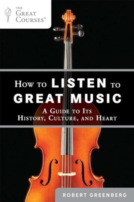 

How To Listen To Great Music by Robert Greenberg-Paperback