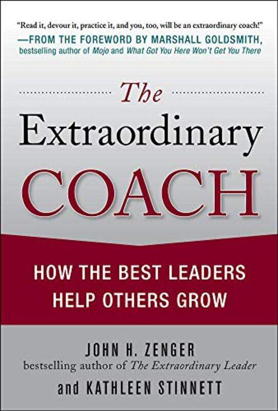 

The Extraordinary Coach How the Best Leaders Help Others Grow by John ZengerKathleen Stinnett-Hardcover