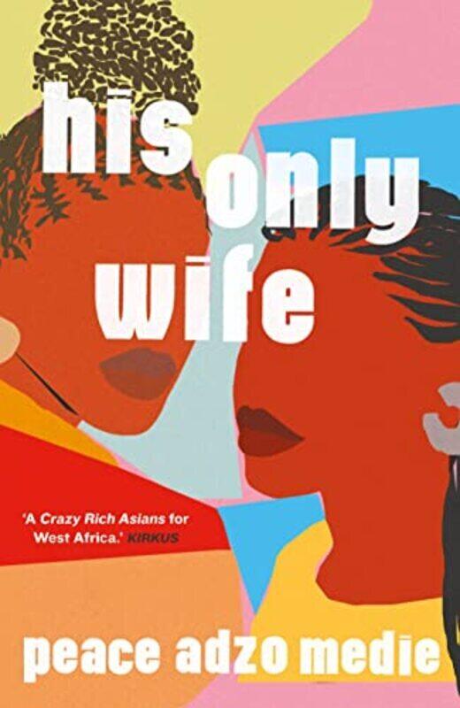 

His Only Wife: A Reeses Book Club Pick - A Crazy Rich Asians for West Africa, with a healthy splas , Hardcover by Medie, Peace Adzo