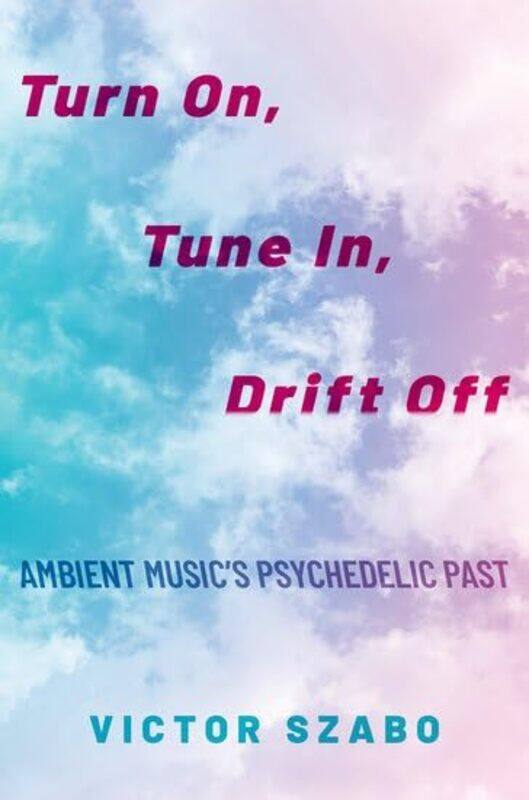 

Turn On Tune In Drift Off by Victor Elliott Assistant Professor of Music, Elliott Assistant Professor of Music, Hampden-Sydney College Szabo-Paperback