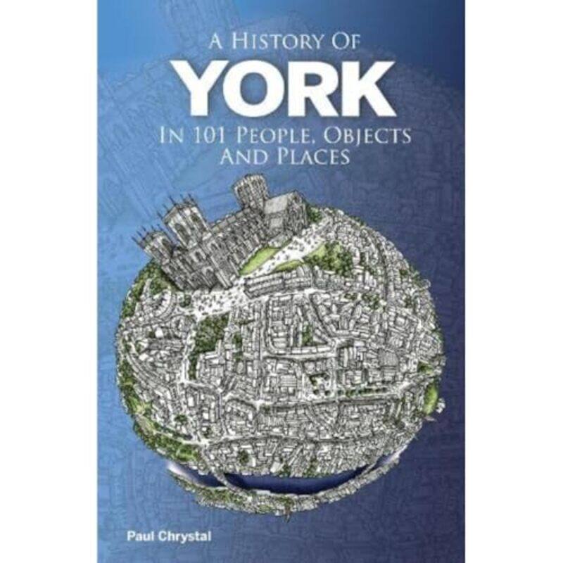 

A History of York in 101 People Objects and Places by Paul Chrystal-Paperback