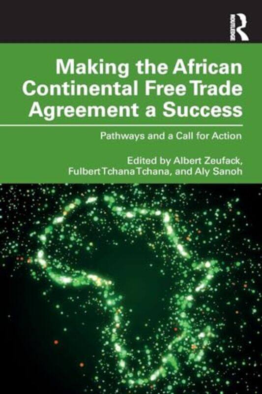 

Making The African Continental Free Trade Agreement A Success by Albert G ZeufackFulbert Tchana TchanaAly Sanoh-Paperback