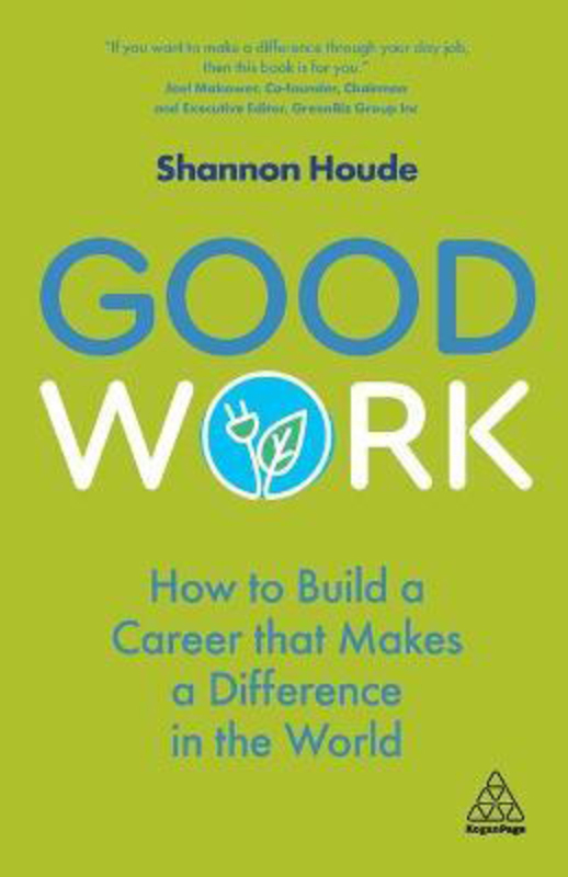 

Good Work: How to Build a Career that Makes a Difference in the World, Paperback Book, By: Shannon Houde