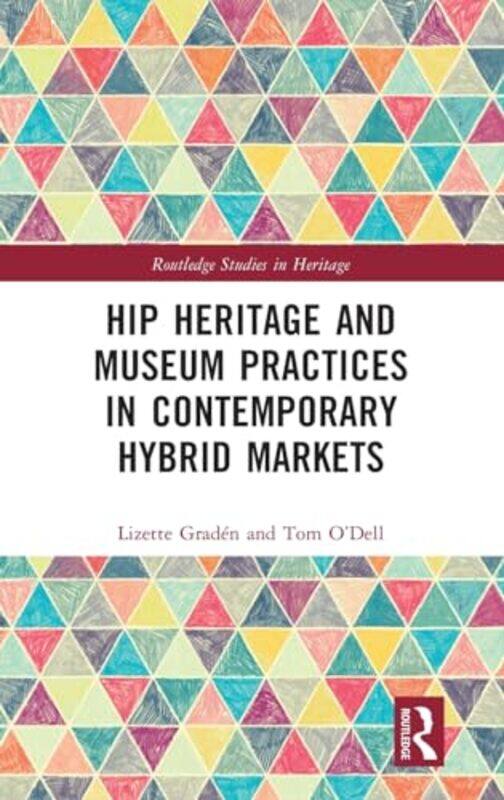 

Hip Heritage and Museum Practices in Contemporary Hybrid Markets by Jessie JamesTamara Anegon-Hardcover