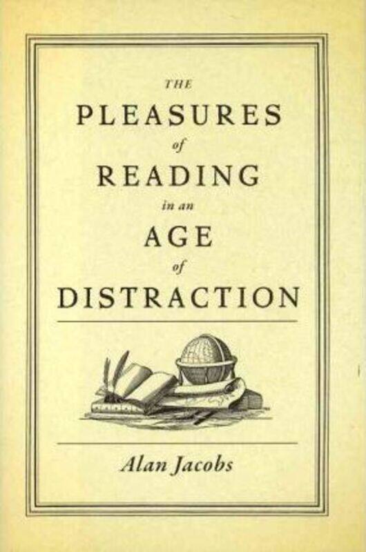 

The Pleasures of Reading in an Age of Distraction,Hardcover,ByJacobs, Alan (Distinguished Professor of the Humanities, Distinguished Professor of the